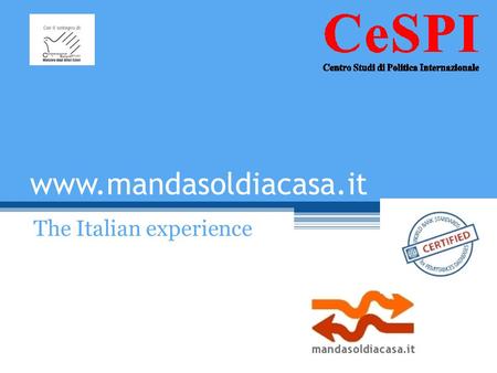 Www.mandasoldiacasa.it The Italian experience. About mandasoldiacasa The Italian website provides comparative information about the costs of sending remittances.