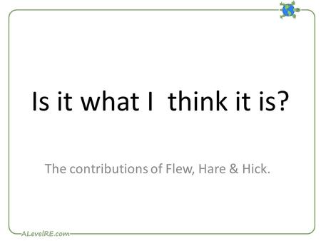 Is it what I think it is? The contributions of Flew, Hare & Hick.