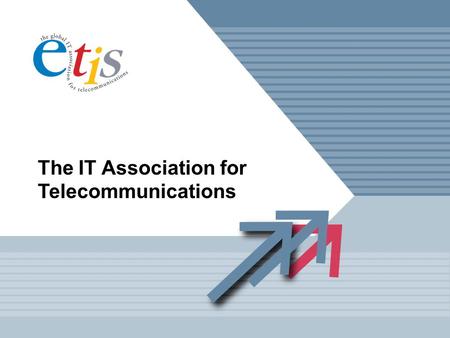 The IT Association for Telecommunications. SHARING KNOWLEDGE IS OUR STRENGTH ETIS is a membership based organisation which brings together the major telecommunications.