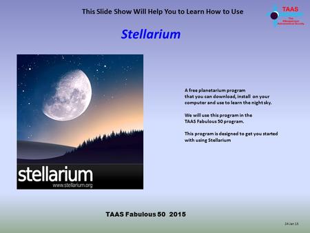 This Slide Show Will Help You to Learn How to Use Stellarium A free planetarium program that you can download, install on your computer and use to learn.