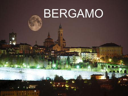 BERGAMO. Bergamo is located in Lombardy, northern Italy. WHERE IS IT ?