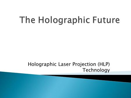 Holographic Laser Projection (HLP) Technology.  How It works  FAA Classification  Surfaces  Lighting  Portable  Picture Quality and Resolution.