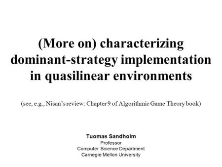 (More on) characterizing dominant-strategy implementation in quasilinear environments (see, e.g., Nisan’s review: Chapter 9 of Algorithmic Game Theory.