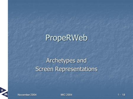 November 2004 MIC 2004 1 - 18 PropeRWeb Archetypes and Screen Representations.