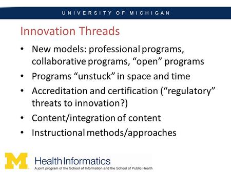 Innovation Threads New models: professional programs, collaborative programs, “open” programs Programs “unstuck” in space and time Accreditation and certification.