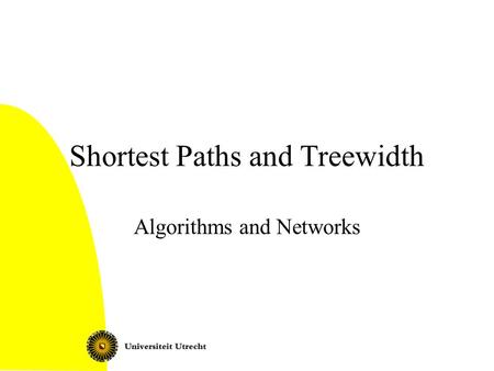 Shortest Paths and Treewidth Algorithms and Networks.