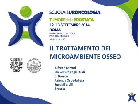 Alfredo Berruti Università degli Studi di Brescia Azienda Ospedaliera Spedali Civili Brescia IL TRATTAMENTO DEL MICROAMBIENTE OSSEO.