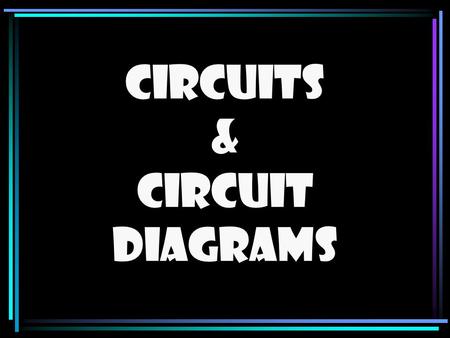 Circuits & Circuit Diagrams