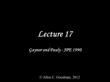 Lecture 17 Gaynor and Pauly - JPE 1990 © Allen C. Goodman, 2012.