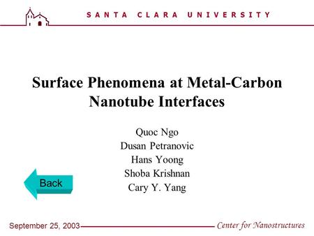 S A N T A C L A R A U N I V E R S I T Y Center for Nanostructures September 25, 2003 Surface Phenomena at Metal-Carbon Nanotube Interfaces Quoc Ngo Dusan.