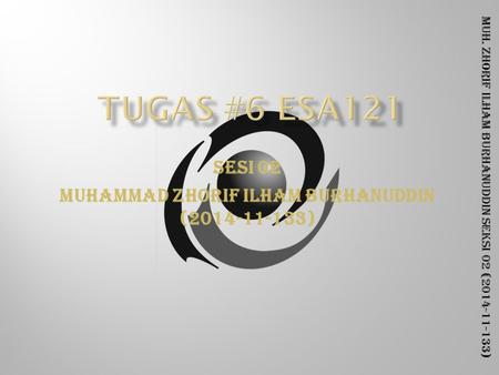 Muh. Zhorif Ilham Burhanuddin Seksi 02 (2014-11-133) SESI 02 Muhammad Zhorif Ilham Burhanuddin (2014-11-133)