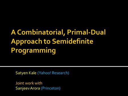 Satyen Kale (Yahoo! Research) Joint work with Sanjeev Arora (Princeton)
