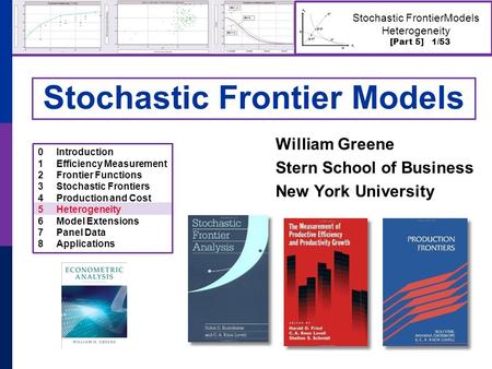 [Part 5] 1/53 Stochastic FrontierModels Heterogeneity Stochastic Frontier Models William Greene Stern School of Business New York University 0Introduction.
