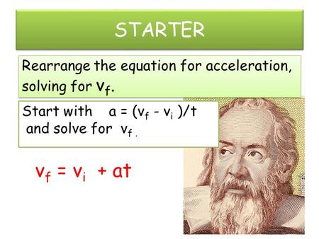 STARTER vf = vi + at Rearrange the equation for acceleration,