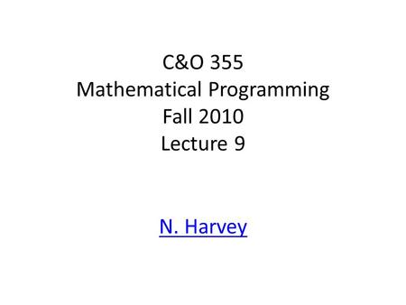 C&O 355 Mathematical Programming Fall 2010 Lecture 9