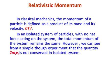 Relativistic Momentum In classical mechanics, the momentum of a particle is defined as a product of its mass and its velocity,. In an isolated system of.