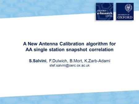 A New Antenna Calibration algorithm for AA single station snapshot correlation S.Salvini, F.Dulwich, B.Mort, K.Zarb-Adami