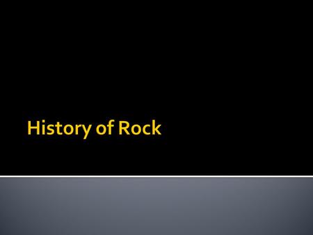 History of Rock.