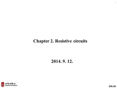 EMLAB 1 Chapter 2. Resistive circuits 2014. 9. 12.