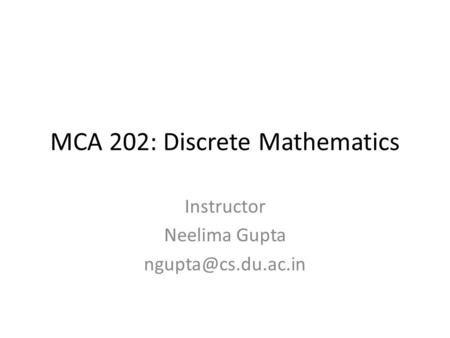 MCA 202: Discrete Mathematics Instructor Neelima Gupta