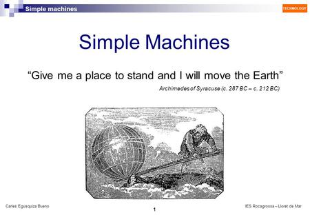 Simple Machines “Give me a place to stand and I will move the Earth”
