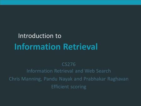 Introduction to Information Retrieval Introduction to Information Retrieval CS276 Information Retrieval and Web Search Chris Manning, Pandu Nayak and Prabhakar.
