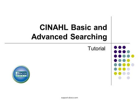 Support.ebsco.com CINAHL Basic and Advanced Searching Tutorial.