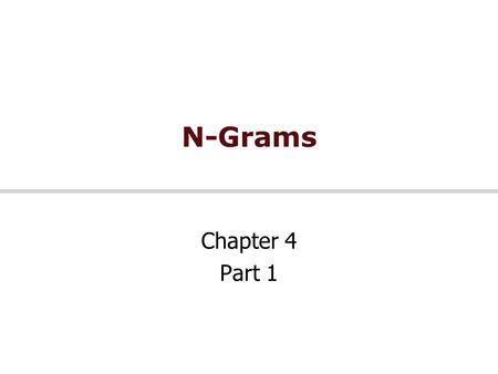 N-Grams Chapter 4 Part 1.