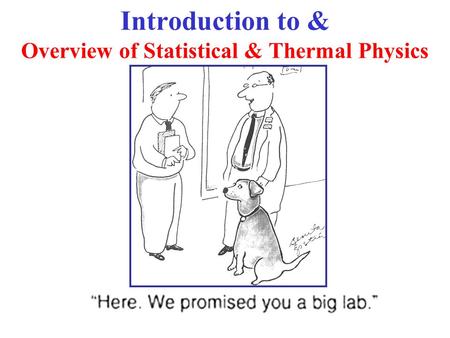 Introduction to & Overview of Statistical & Thermal Physics
