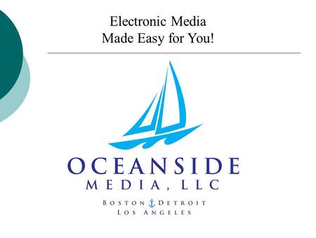 Electronic Media Made Easy for You!. At Oceanside Media We assist ad agencies, and clients directly, in the planning, researching, placement, and billing.