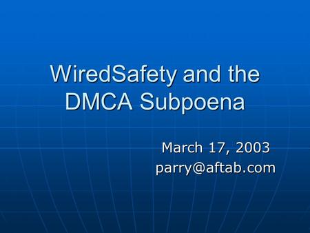 WiredSafety and the DMCA Subpoena March 17, 2003