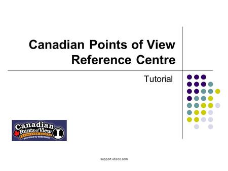 Support.ebsco.com Canadian Points of View Reference Centre Tutorial.