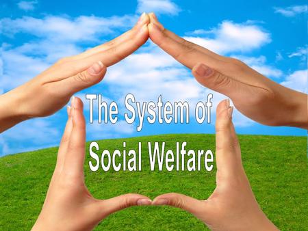 The System of Social Welfare.