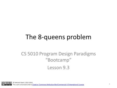 The 8-queens problem CS 5010 Program Design Paradigms “Bootcamp” Lesson 9.3 TexPoint fonts used in EMF. Read the TexPoint manual before you delete this.