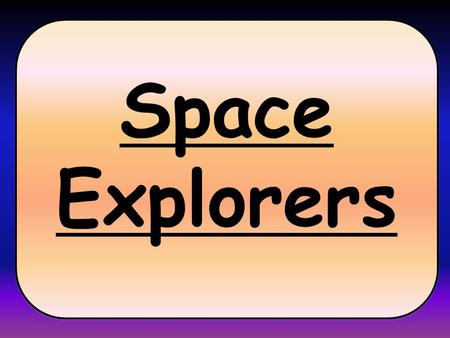Space Explorers. In ICT, we’ll be: Researching information about Space using the internet. Creating multimedia presentations about space using text, pictures,