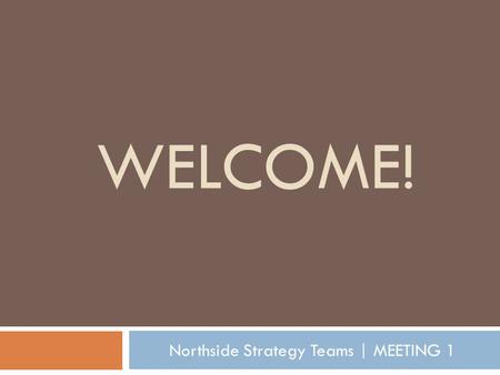 Northside Strategy Teams | MEETING 1