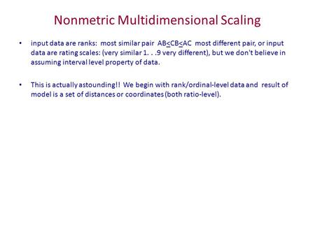 Nonmetric Multidimensional Scaling input data are ranks: most similar pair AB