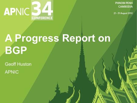 A Progress Report on BGP Geoff Huston APNIC. Agenda In this presentation we will explore the space of inter-domain routing (the Border Gateway Protocol.