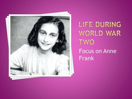 Focus on Anne Frank.  Children are innocent victims of war. They can lose parents or are injured or killed in crossfire. Some are captured, imprisoned.