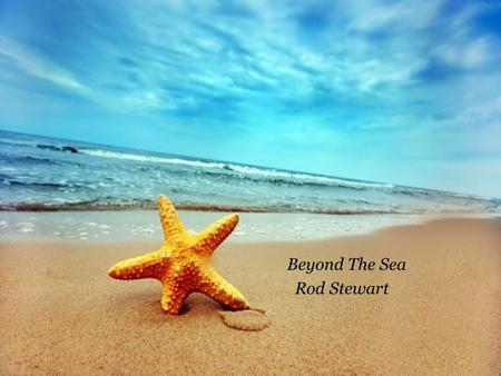 Beyond The Sea Rod Stewart Somewhere beyond the sea Somewhere waiting for me.