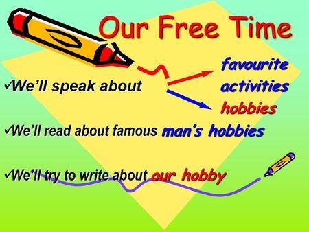 Our Free Time favourite We’ll speak about activities hobbies