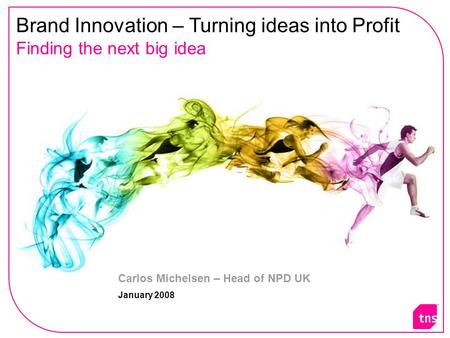 Brand Innovation – Turning ideas into Profit Finding the next big idea Carlos Michelsen – Head of NPD UK January 2008.