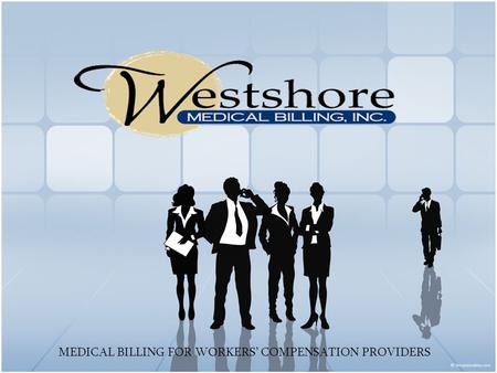 MEDICAL BILLING FOR WORKERS’ COMPENSATION PROVIDERS.