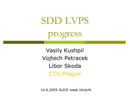 SDD LVPS progress Vasily Kushpil Vojtech Petracek Libor Skoda CTU Prague 14.6.2005 ALICE week Utrecht.