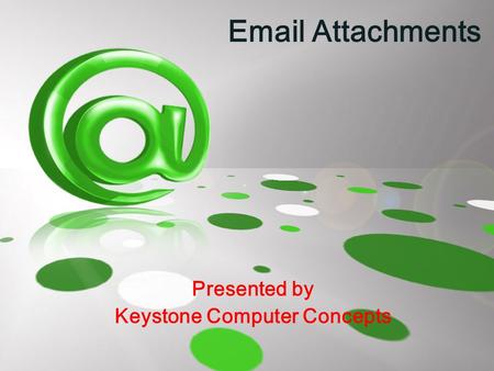 Email Attachments Presented by Keystone Computer Concepts.