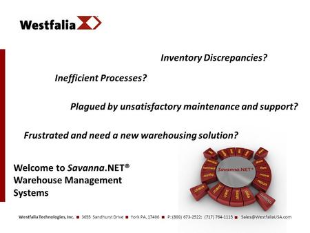 Westfalia Technologies, Inc. 3655 Sandhurst Drive York PA, 17406 P: (800) 673-2522; (717) 764-1115 Inefficient Processes? Inventory.
