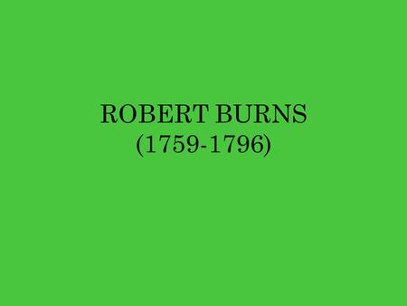 ROBERT BURNS (1759-1796).