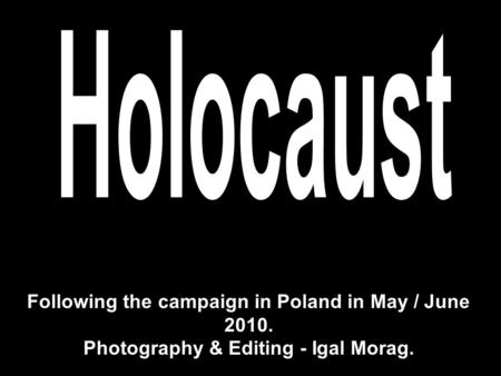 Following the campaign in Poland in May / June 2010. Photography & Editing - Igal Morag.