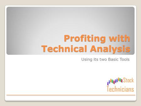 Profiting with Technical Analysis Using its two Basic Tools.