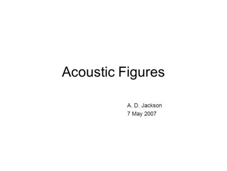 Acoustic Figures A. D. Jackson 7 May 2007. Ernst Florenz Friedrich Chladni (1756-1827)